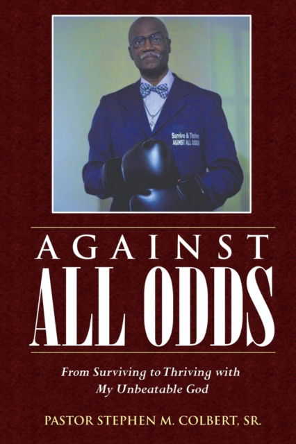 Cover for Colbert, Pastor Stephen M, Sr · Against All Odds: From Surviving to Thriving with My Unbeatable God (Paperback Book) (2020)