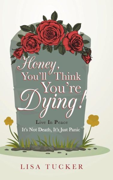 Cover for Lisa Tucker · Honey, You'll Think You're Dying! (Hardcover Book) (2018)