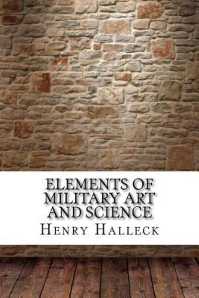 Cover for Henry Wager Halleck · Elements of Military Art and Science (Paperback Book) (2017)