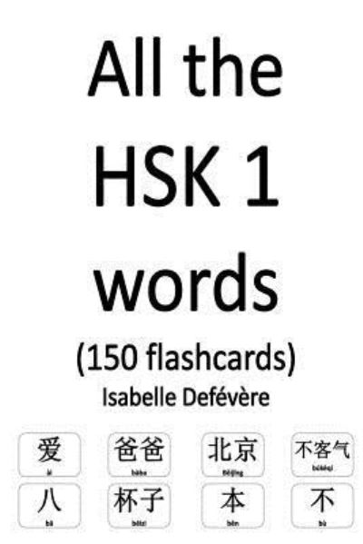 Cover for Isabelle Defévère · All the HSK 1 words (150 flashcards) (Paperback Book) (2017)