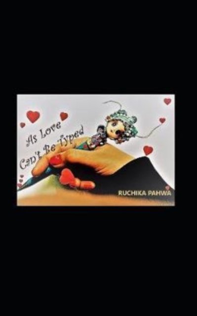 Cover for Ruchika Pahwa · As Love Can't Be Typed (Pocketbok) (2018)
