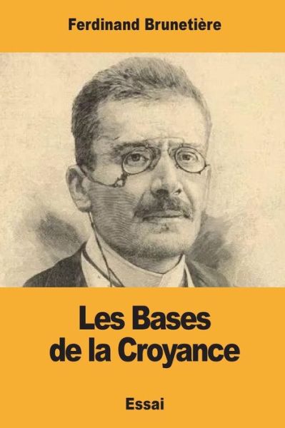 Cover for Ferdinand Brunetiere · Les Bases de la Croyance (Taschenbuch) (2017)