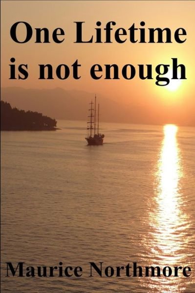 Maurice Northmore · One Lifetime is not enough (Paperback Bog) (2018)