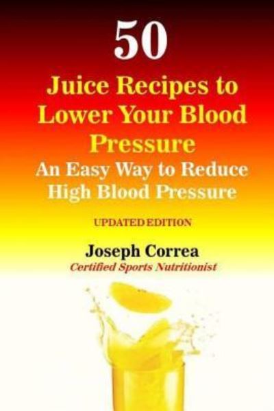 Cover for Correa (Certified Sports Nutritionist) · 50 Juice Recipes to Lower Your Blood Pressure (Paperback Book) (2018)