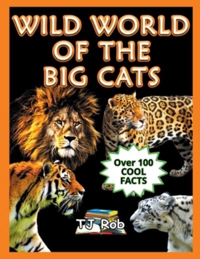 Cover for Tj Rob · Wild World of The Big Cats: (Age 5 - 8) - Dangerous Animals and Creatures (Paperback Book) (2022)