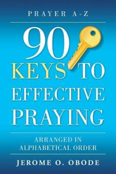 90 Keys To Effective Praying - Mr Jerome O Obode - Kirjat - living Pen Publications - 9781999879808 - maanantai 2. huhtikuuta 2018