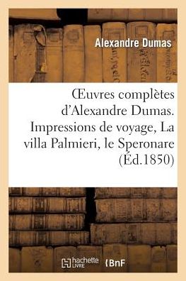 Alexandre Dumas · Oeuvres Compl?tes d'Alexandre Dumas. S?rie 9 Impressions de Voyage, La Villa Palmieri, Le Speronare: Le Capitaine Ar?na, Le Corricolo - Litterature (Taschenbuch) (2013)