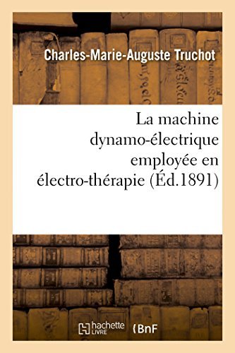 Cover for Truchot-c-m-a · La Machine Dynamo-électrique Employée en Électro-thérapie (Paperback Book) [French edition] (2014)