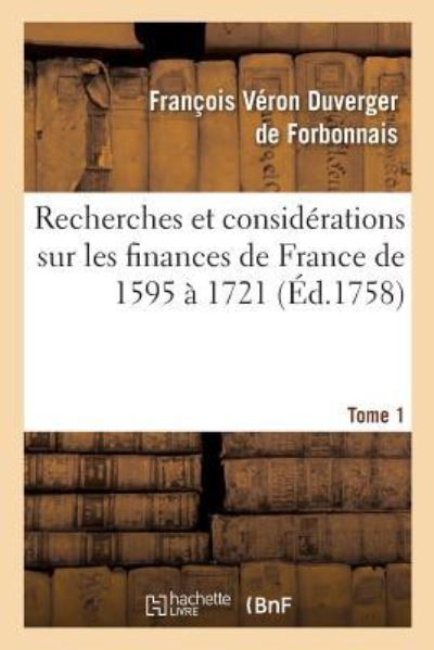 Cover for François Véron Duverger de Forbonnais · Recherches Et Considerations Sur Les Finances de France de l'Annee 1595 A l'Annee 1721 Tome 1 (Pocketbok) (2016)