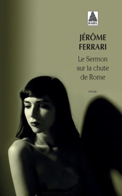 Le sermon sur la chute de Rome (Prix Goncourt 2012) - Jerome Ferrari - Books - Actes Sud - 9782330022808 - August 21, 2013