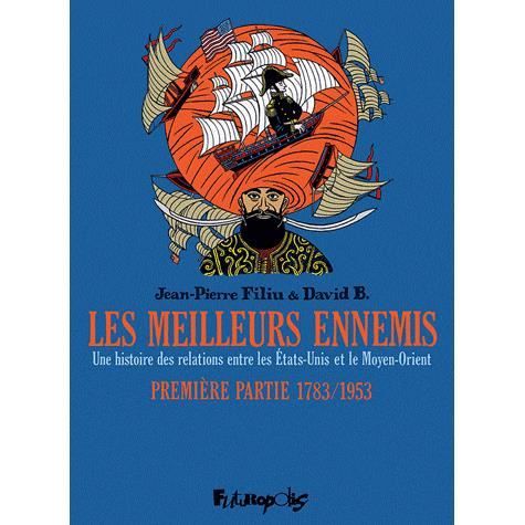 Les meilleurs ennemis Etats-Unis / Moyen-Orient 1 1783-1953 - Jean-Pierre Filiu - Boeken - Futuropolis - 9782754800808 - 25 augustus 2011