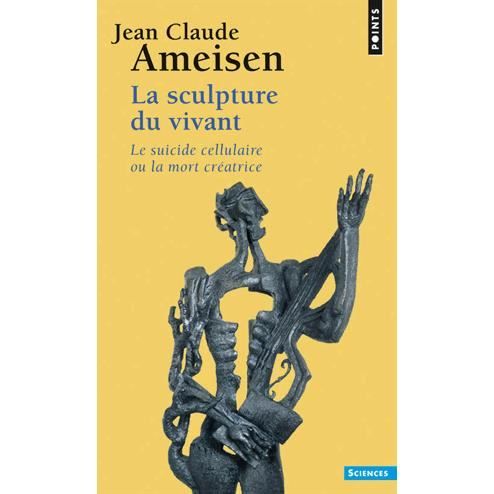 Sculpture Du Vivant. Le Suicide Cellulaire Ou La Mort Cr'atrice - Jean Claude - Książki - Contemporary French Fiction - 9782757841808 - 1 czerwca 2014