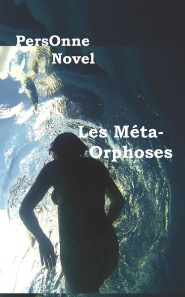 Les Méta-Orphoses - Personne Novel - Kirjat - Amazon Digital Services LLC - KDP Print  - 9782958233808 - lauantai 26. helmikuuta 2022