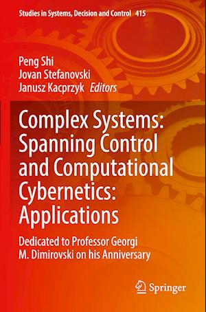 Cover for Peng Shi · Complex Systems: Spanning Control and Computational Cybernetics: Applications: Dedicated to Professor Georgi M. Dimirovski on his Anniversary - Studies in Systems, Decision and Control (Paperback Book) [2022 edition] (2023)