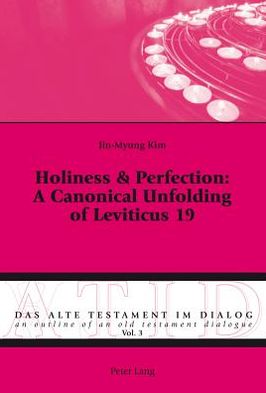 Holiness & Perfection: A Canonical Unfolding of Leviticus 19 - Alte Testament Im Dialog - an Outline of an Old Testament Dialogue - Jin-Myung Kim - Books - Peter Lang AG, Internationaler Verlag de - 9783034305808 - March 24, 2011