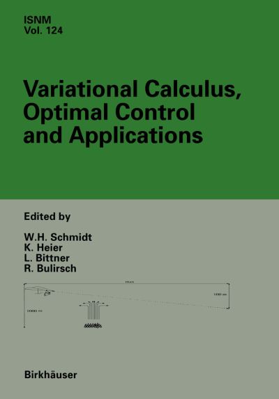 Cover for Leonhard Bittner · Variational Calculus, Optimal Control and Applications: International Conference in honour of L. Bittner and R. Kloetzler, Trassenheide, Germany, September 23-27, 1996 - International Series of Numerical Mathematics (Paperback Book) [Softcover reprint of the original 1st ed. 1998 edition] (2012)