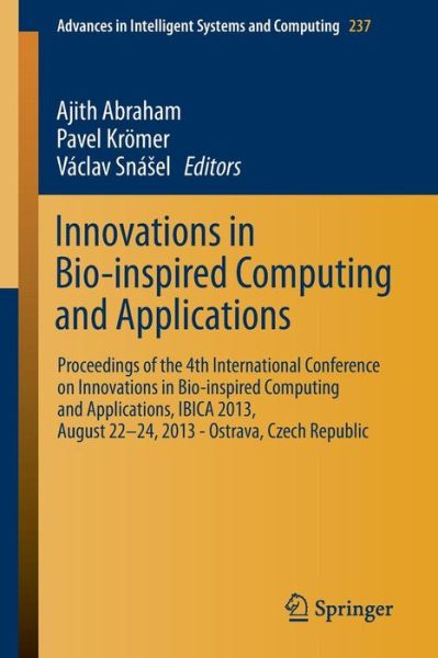 Cover for Ajith Abraham · Innovations in Bio-inspired Computing and Applications: Proceedings of the 4th International Conference on Innovations in Bio-Inspired Computing and Applications, IBICA 2013, August 22 -24, 2013 - Ostrava, Czech Republic - Advances in Intelligent Systems  (Paperback Book) [2014 edition] (2013)