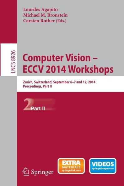 Cover for Lourdes Agapito · Computer Vision - ECCV 2014 Workshops: Zurich, Switzerland, September 6-7 and 12, 2014, Proceedings, Part II - Image Processing, Computer Vision, Pattern Recognition, and Graphics (Paperback Book) [2015 edition] (2015)