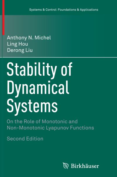 Cover for Anthony N. Michel · Stability of Dynamical Systems: On the Role of Monotonic and Non-Monotonic Lyapunov Functions - Systems &amp; Control: Foundations &amp; Applications (Paperback Book) [Softcover reprint of the original 2nd ed. 2015 edition] (2016)