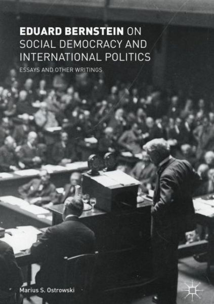 Cover for Eduard Bernstein · Eduard Bernstein on Social Democracy and International Politics: Essays and Other Writings (Hardcover Book) [1st ed. 2018 edition] (2018)