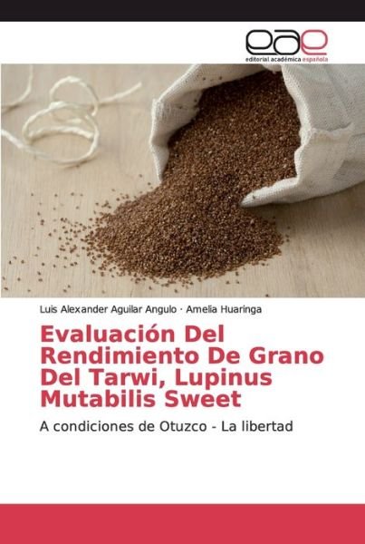 Cover for Luis Alexander Aguilar Angulo · Evaluacion Del Rendimiento De Grano Del Tarwi, Lupinus Mutabilis Sweet (Paperback Book) (2019)