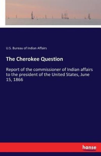 Cover for U S Bureau of Indian Affairs · The Cherokee Question (Taschenbuch) (2017)
