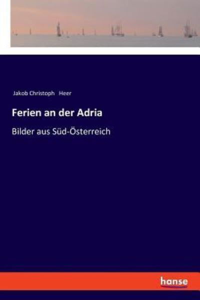 Cover for Jakob Christoph Heer · Ferien an der Adria: Bilder aus Sud-OEsterreich (Pocketbok) (2018)