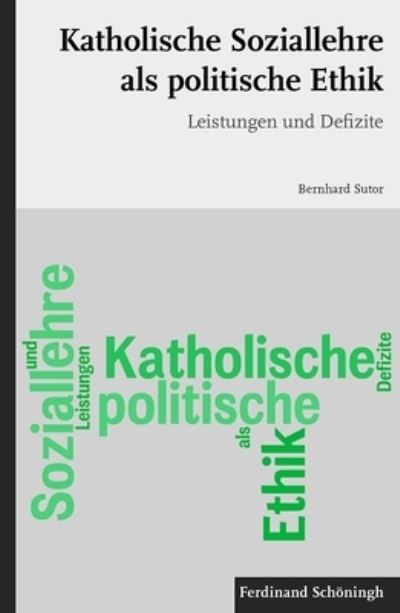 Cover for Bernhard Sutor · Katholische Soziallehre ALS Politische Ethik (Paperback Book) (2013)