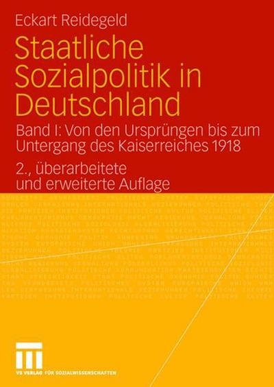 Cover for Eckart Reidegeld · Staatliche Sozialpolitik in Deutschland: Band I: Von Den Ursprungen Bis Zum Untergang Des Kaiserreiches 1918 (Pocketbok) [2nd 2., Uberarb. Und Erw. Aufl. 2006 edition] (2006)