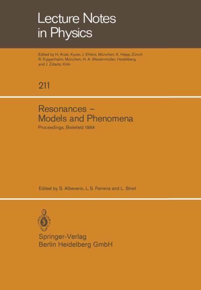 Resonances - Models and Phenomena: Proceedings of a Workshop held at the Centre for Interdisciplinary Research, Bielefeld University, Bielefeld, Germany, April 9-14, 1984 - Lecture Notes in Physics - S Albeverio - Books - Springer-Verlag Berlin and Heidelberg Gm - 9783540138808 - November 1, 1984