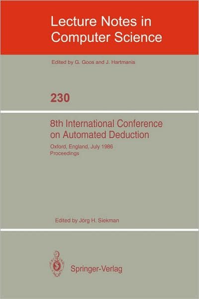 Cover for Jrg H Siekmann · 8th International Conference on Automated Deduction: Oxford, England, July 27- August 1, 1986. Proceedings - Lecture Notes in Computer Science (Paperback Bog) (1986)
