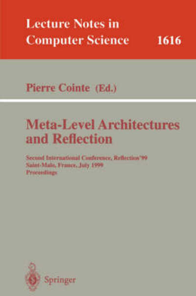 Pierre Cointe · Meta-level Architectures and Reflection: Second International Conference, Reflection'99 Saint-malo, France, July 19-21, 1999 Proceedings (Second International Conference, Reflection '99, Saint Malo, France, July 19-21, 1999, Proceedings) - Lecture Notes i (Paperback Book) (1999)