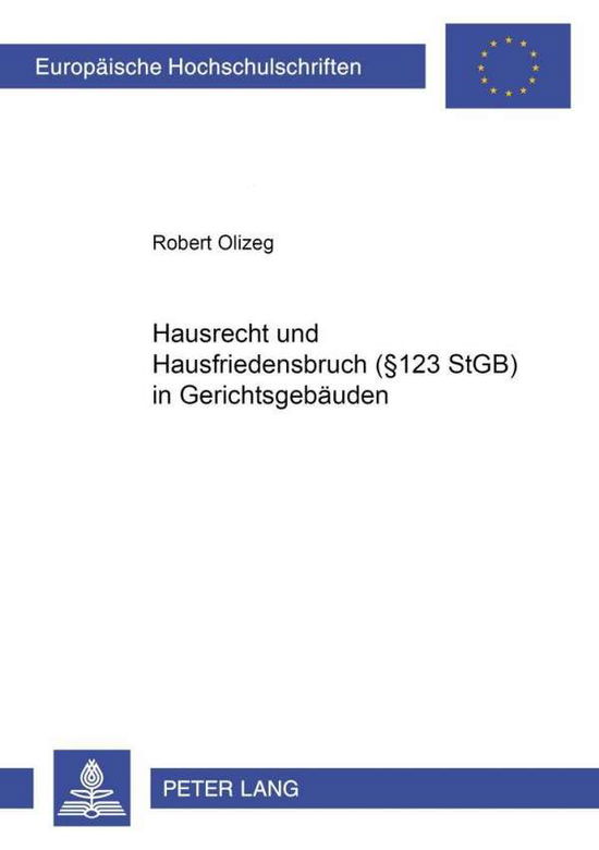 Cover for Robert Olizeg · Hausrecht Und Hausfriedensbruch- (§ 123 Stgb) in Gerichtsgebaeuden - Europaeische Hochschulschriften Recht (Paperback Book) [German edition] (2001)