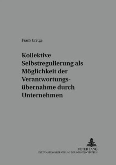 Cover for Frank Eretge · Kollektive Selbstregulierungen ALS Moeglichkeit Der Verantwortungsuebernahme Durch Unternehmen - Markt Und Konsum (Paperback Book) (2002)