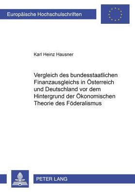 Cover for Karl Heinz Hausner · Vergleich Des Bundesstaatlichen Finanzausgleichs in Oesterreich Und Deutschland VOR Dem Hintergrund Der Oekonomischen Theorie Des Foederalismus (Paperback Book) [German edition] (2003)