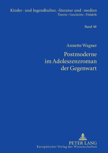 Cover for Annette Wagner · Postmoderne im Adoleszenzroman der Gegenwart; Studien zu Bret Easton Ellis, Douglas Coupland, Benjamin von Stuckrad-Barre und Alexa Hennig von Lange - Kinder- Und Jugendkultur, -Literatur Und -Medien (Paperback Book) (2007)