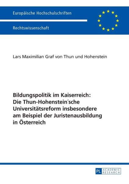 Cover for L M Graf Von Thun Und Hohenstein · Bildungspolitik Im Kaiserreich: Die Thun-Hohenstein'sche Universitaetsreform Insbesondere Am Beispiel Der Juristenausbildung in Oesterreich: Die Thun-Hohensteinsche Universitaetsreform Insbesondere Am Beispiel Der Juristenausbildung in Oesterreich - Europ (Pocketbok) (2015)