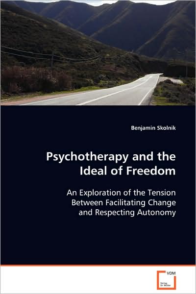 Cover for Benjamin Skolnik · Psychotherapy and the Ideal of Freedom: an Exploration of the Tension Between Facilitating Change and Respecting Autonomy (Paperback Book) (2008)