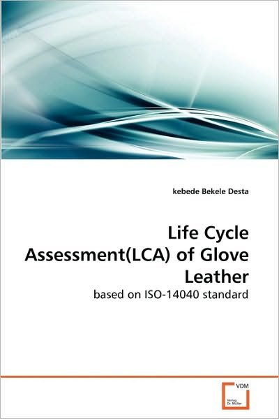 Cover for Kebede Bekele Desta · Life Cycle Assessment (Lca) of Glove Leather: Based on Iso-14040 Standard (Pocketbok) (2010)