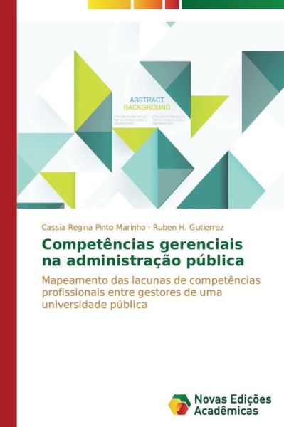 Cover for Ruben H. Gutierrez · Competências Gerenciais Na Administração Pública: Mapeamento Das Lacunas De Competências Profissionais Entre Gestores De Uma Universidade Pública (Paperback Book) [Portuguese edition] (2014)