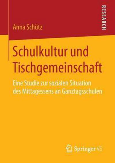 Cover for Anna Schutz · Schulkultur Und Tischgemeinschaft: Eine Studie Zur Sozialen Situation Des Mittagessens an Ganztagsschulen (Paperback Book) [2015 edition] (2015)