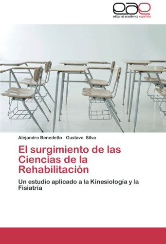 Cover for Gustavo Silva · El Surgimiento De Las Ciencias De La Rehabilitación: Un Estudio Aplicado a La Kinesiología Y La Fisiatría (Paperback Book) [Spanish edition] (2012)