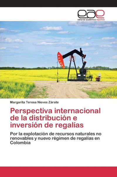 Cover for Nieves Zarate Margarita Teresa · Perspectiva Internacional De La Distribucion E Inversion De Regalias (Paperback Book) (2015)