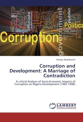 Cover for Yahaya Abdulkarim · Corruption and Development: a Marriage of Contradiction: a Critical Analysis of Socio-economic Impacts of Corruption on Nigeria Development (1983-1998) (Pocketbok) (2012)