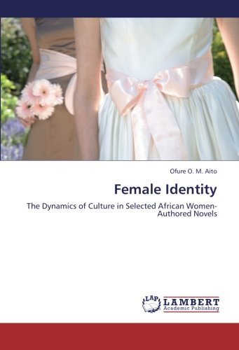 Cover for Ofure O. M. Aito · Female Identity: the Dynamics of Culture in Selected African Women-authored Novels (Paperback Bog) (2012)
