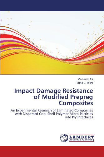 Cover for Sunil C. Joshi · Impact Damage Resistance of Modified Prepreg Composites: an Experimental Research of Laminated Composites with Dispersed Core Shell Polymer Micro-particles into Ply Interfaces (Pocketbok) (2013)