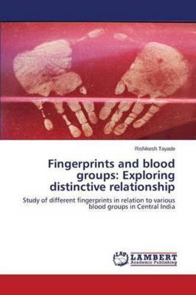 Cover for Tayade Rishikesh · Fingerprints and Blood Groups: Exploring Distinctive Relationship (Paperback Book) (2015)