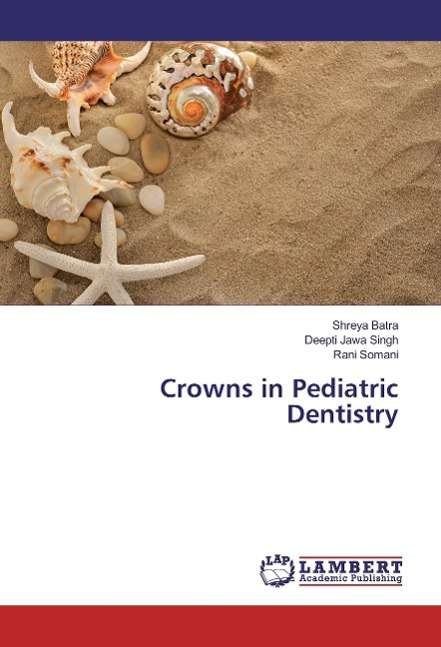 Cover for Batra · Crowns in Pediatric Dentistry (Book)