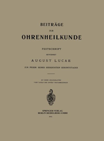 Cover for August Lucae · Beitrage zur Ohrenheilkunde: Festschrift Gewidmet August Lucae zur Feier seines Siebzigsten Geburtstages (Paperback Book) (1905)
