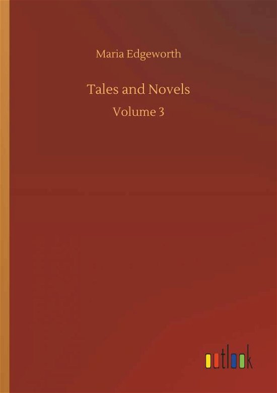 Tales and Novels - Maria Edgeworth - Books - Outlook Verlag - 9783734054808 - September 21, 2018